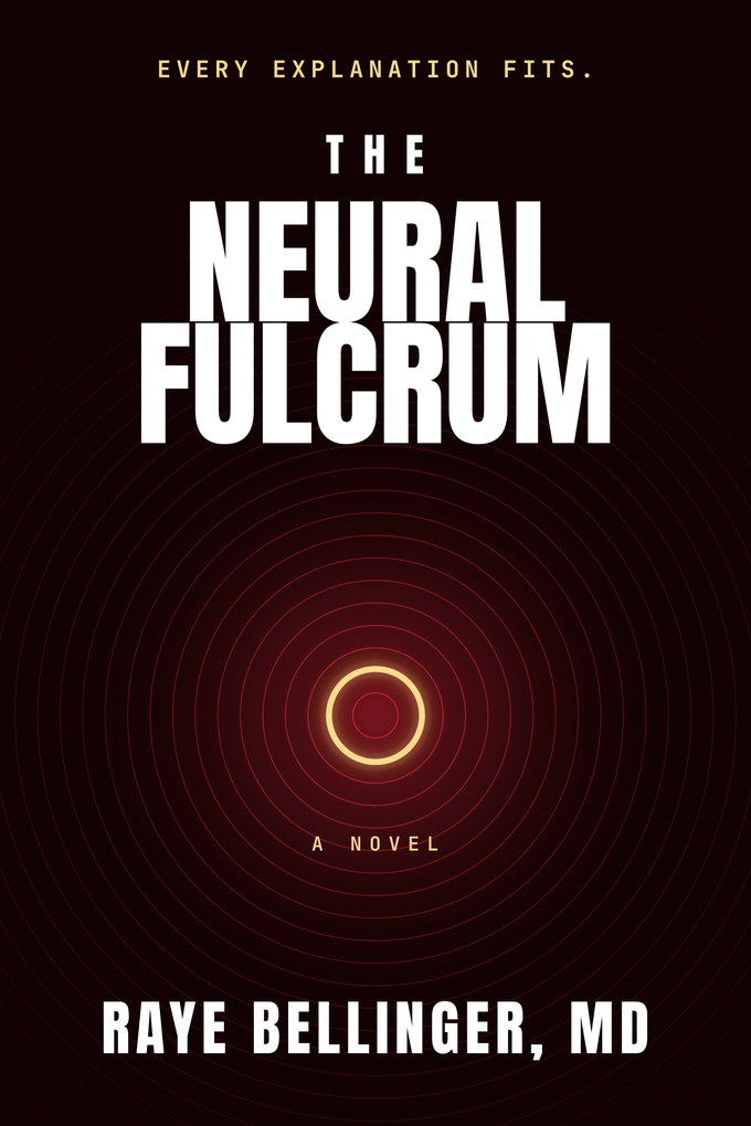Cover of The Neural Fulcrum, a novel by Raye Bellinger, MD